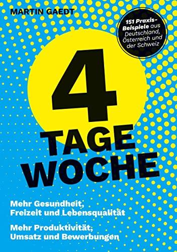 4 TAGE WOCHE: Mehr Gesundheit, Freizeit und Lebensqualität. Mehr Produktivität, Umsatz und Bewerbungen