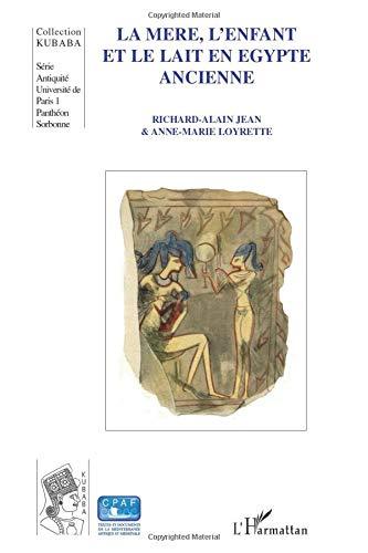 La mère, l'enfant et le lait en Egypte ancienne : traditions médico-religieuses : une étude de sénologie égyptienne (textes médicaux des Papyrus Ramesseum nos III et IV)