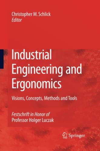 Industrial Engineering and Ergonomics: Visions, Concepts, Methods and Tools Festschrift in Honor of Professor Holger Luczak