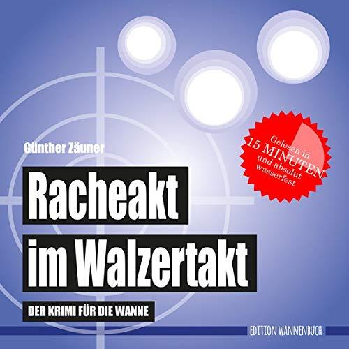 Racheakt im Walzertakt: Der Krimi für die Wanne (Badebuch) (Badebücher für Erwachsene: Wasserfeste Bücher für große Leser)