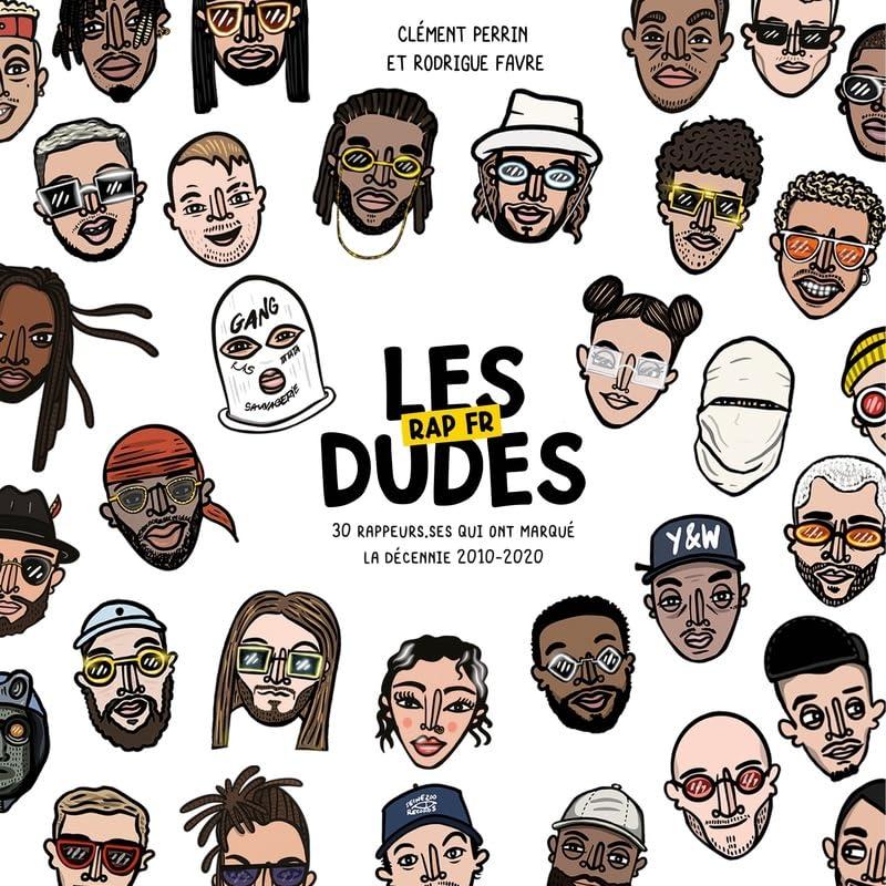 Les dudes : rap fr : 30 rappeurs.ses qui ont marqué la décennie 2010-2020