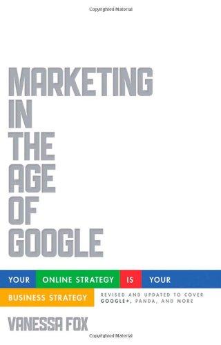 Marketing in the Age of Google: Your Online Strategy IS Your Business Strategy. Revised and Updated