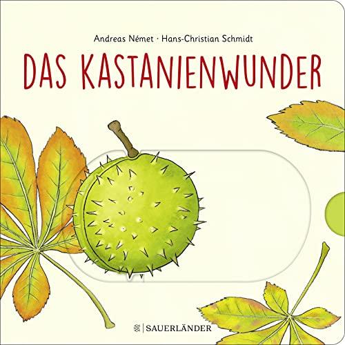 Das Kastanienwunder: Wie wächst eine Kastanie? Wunderschönes Herbst-Buch zum Schieben, Klappen und Staunen