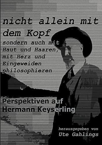 nicht allein mit dem Kopf: Perspektiven auf Hermann Keyserling