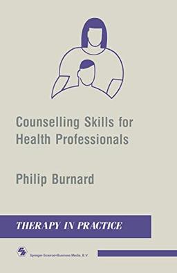 Counselling Skills for Health Professionals (Therapy in Practice Series)