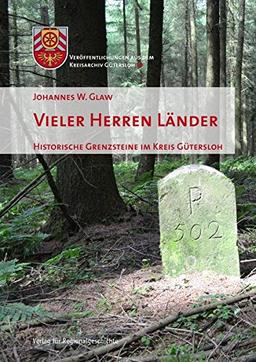 Vieler Herren Länder: Historische Grenzsteine im Kreis Gütersloh (Veröffentlichungen aus dem Kreisarchiv Gütersloh)