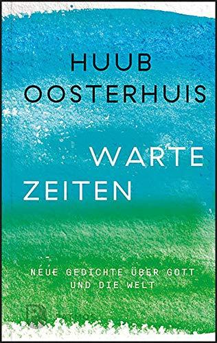 Wartezeiten: Neue Gedichte über Gott und die Welt: Herausgegeben und ins Deutsche übersetzt von Cornelis Kok