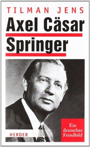 Axel Cäsar Springer: Ein deutsches Feindbild