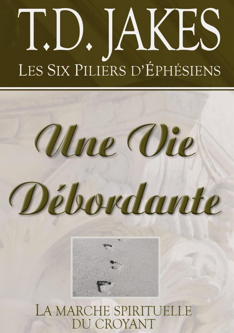 Une vie débordante: La marche spirituelle du croyant