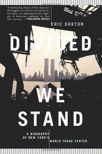 Divided We Stand A Biography Of New York's World Trade Center: A Biography of New York City's World Trade Center