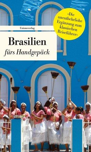 Brasilien fürs Handgepäck: Geschichten und Berichte - Ein Kulturkompass