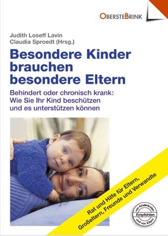 Besondere Kinder brauchen besondere Eltern - Behindert oder chronisch krank: Wie Sie ihr Kind beschützen und es unterstützen können