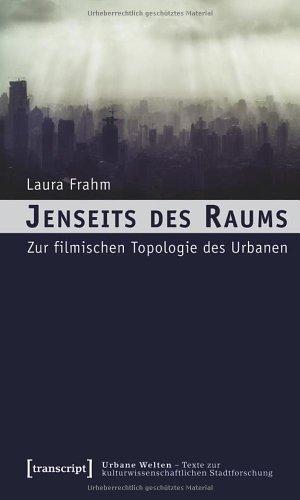 Jenseits des Raums: Zur filmischen Topologie des Urbanen