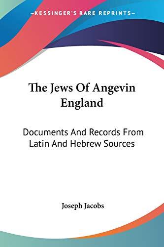 The Jews Of Angevin England: Documents And Records From Latin And Hebrew Sources