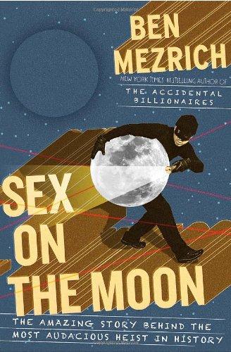 Sex on the Moon: The Amazing Story Behind the Most Audacious Heist in History