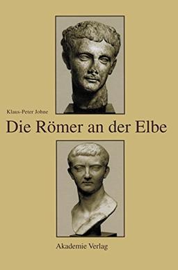 Die Römer an der Elbe: Das Stromgebiet der Elbe im geographischen Weltbild und im politischen Bewusstsein der griechisch-römischen Antike