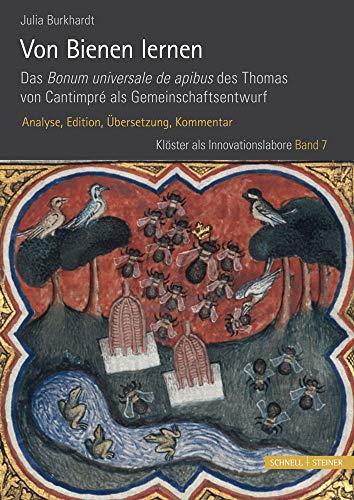 Von Bienen lernen. Das Bonum universale de apibus des Thomas von Cantimpré als Gemeinschaftsentwurf: Analyse, Edition, Übersetzung, Kommentar (Klöster als Innovationslabore, Band 7)