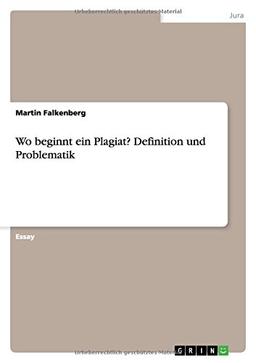 Wo beginnt ein Plagiat? Definition und  Problematik