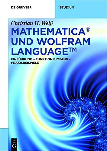 Mathematica und Wolfram Language: Einführung - Funktionsumfang - Praxisbeispiele