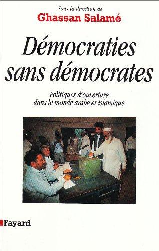 Démocraties sans démocrates : politiques d'ouverture dans le monde arabe et islamique