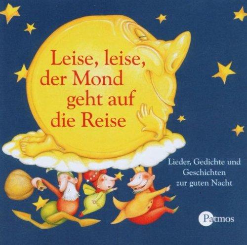 Leise, leise der Mond geht auf die Reise. CD: Die schönsten Lieder, Gedichte und Geschichten zur guten Nacht