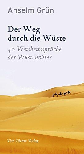 Der Weg durch die Wüste. 40 Weisheitssprüche der Wüstenväter