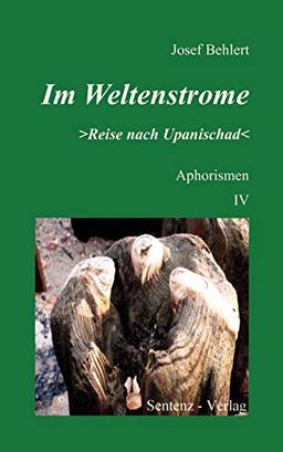 Im Weltenstrome "Reise nach Upanischad": Aphorismen IV