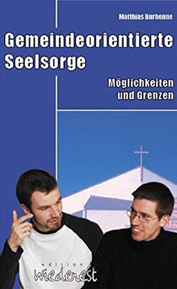 Gemeindeorientierte Seelsorge: Möglichkeiten und Grenzen