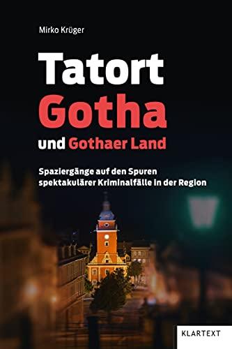 Tatort Gotha und Gothaer Land: Spaziergänge auf den Spuren spektakulärer Kriminalfälle in der Region