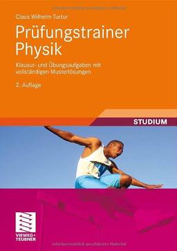 Prüfungstrainer Physik: Klausur- und Übungsaufgaben mit vollständigen Musterlösungen