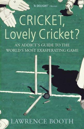 Cricket, Lovely Cricket?: An Addict's Guide to the World's Most Exasperating Game