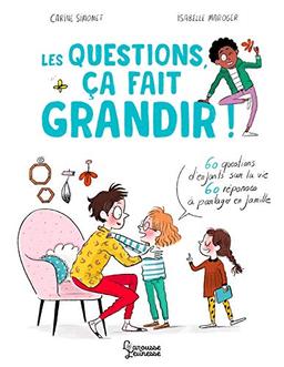 Les questions, ça fait grandir ! : 60 questions d'enfants sur la vie, 60 réponses à partager en famille