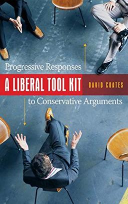 A Liberal Tool Kit: Progressive Responses to Conservative Arguments