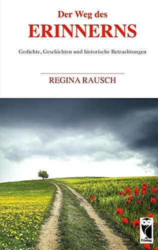 Der Weg des Erinnerns: Gedichte, Geschichten und historische Betrachtungen (Frieling - Erinnerungen)