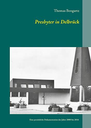 Presbyter in Delbrück: Eine persönliche Dokumentation der Jahre 2000 bis 2016