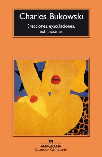 Erecciones, Eyaculaciones, Exhibiciones (Compactos Anagrama, Band 39)