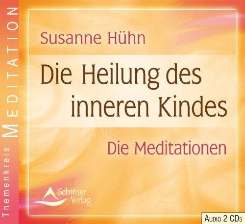 Die Heilung des inneren Kindes - Die Meditationen - 2 Audio-CDs