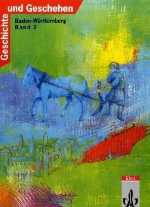 Geschichte und Geschehen. Bisherige Ausgaben: Geschichte und Geschehen, Ausgabe B für Baden-Württemberg, Bd.2