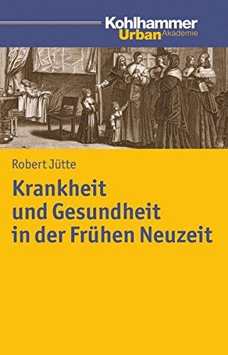 Krankheit und Gesundheit in der Frühen Neuzeit. Urban Akademie