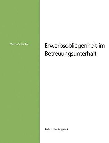 Erwerbsobliegenheit im Betreuungsunterhalt (Rechtskultur Dogmatik)