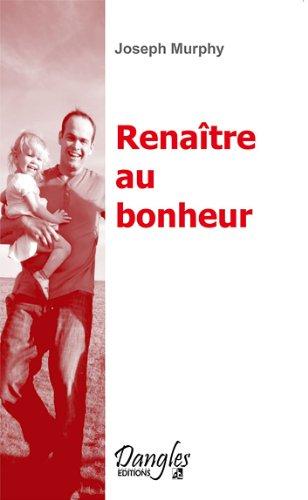 Renaître au bonheur : vers l'épanouissement et l'équilibre