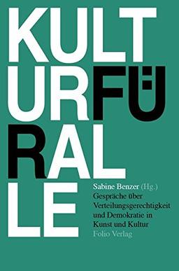 Kultur für alle: Gespräche über Verteilungsgerechtigkeit und Demokratie in Kunst und Kultur