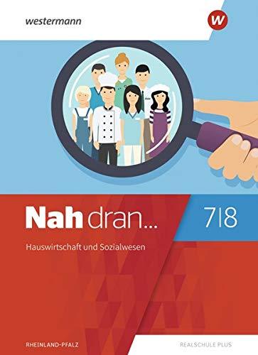 Nah dran... WPF / Ausgabe 2019 für Rheinland-Pfalz: Nah dran - Ausgabe 2019 für Rheinland-Pfalz: Hauswirtschaft und Sozialwesen: Schülerband 7 / 8