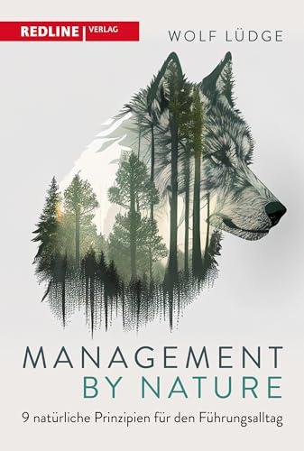 Management by Nature: 9 natürliche Prinzipien für den Führungsalltag