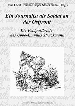 Ein Journalist als Soldat an der Ostfront: Die Feldpostbriefe des Ubbo-Emmius Struckmann