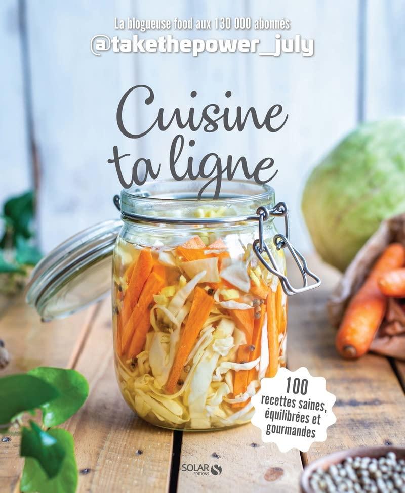 Cuisine ta ligne : 100 recettes saines, équilibrées et gourmandes