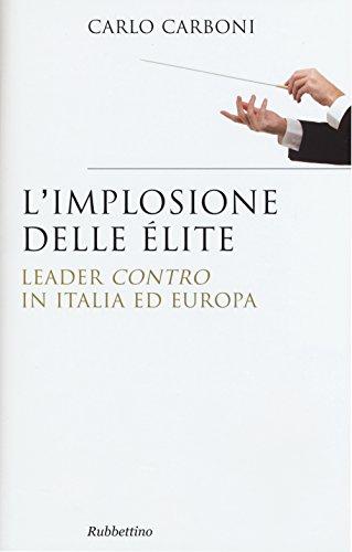 L'implosione delle élite. Leader «contro» in Italia ed Europa (Saggi)