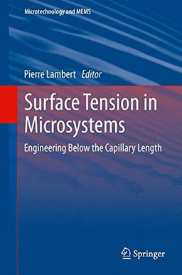 Surface Tension in Microsystems: Engineering Below the Capillary Length (Microtechnology and MEMS)