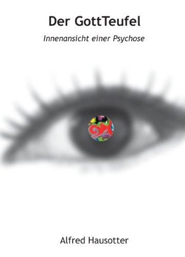 Der GottTeufel: Innenansicht einer Psychose