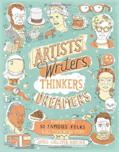 Artists, Writers, Thinkers, Dreamers: Portraits of Fifty Famous Folks & All Their Weird Stuff